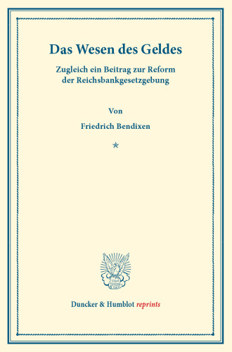 Das Wesen des Geldes: Zugleich ein Beitrag zur Reform der Reichsbankgesetzgebung