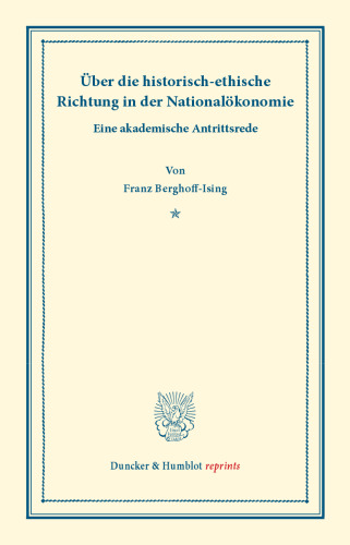 Über die historisch-ethische Richtung in der Nationalökonomie: Eine akademische Antrittsrede