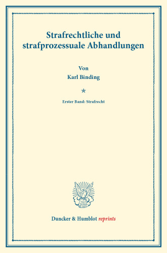 Strafrechtliche und strafprozessuale Abhandlungen: Erster Band: Strafrecht