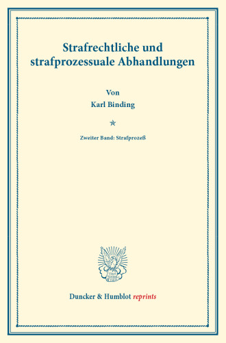 Strafrechtliche und strafprozessuale Abhandlungen: Zweiter Band: Strafprozeß