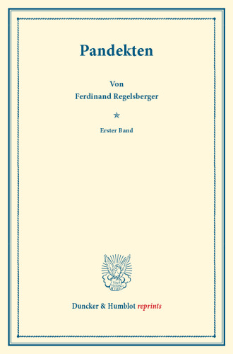 Pandekten: Erster Band. Systematisches Handbuch der Deutschen Rechtswissenschaft. Erste Abteilung, siebenter Teil, erster Band. Hrsg. von Karl Binding