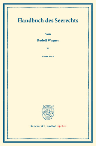 Handbuch des Seerechts: Erster Band. Systematisches Handbuch der Deutschen Rechtswissenschaft. Dritte Abtheilung, dritter Theil, erster Band. Hrsg. von Karl Binding