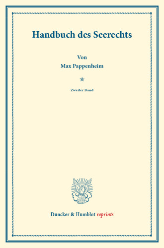 Handbuch des Seerechts: Zweiter Band: Sachen des Seerechts – Schuldverhältnisse des Seerechts I. Systematisches Handbuch der Deutschen Rechtswissenschaft. Dritte Abteilung, dritter Teil, zweiter Band. Hrsg. von Karl Binding