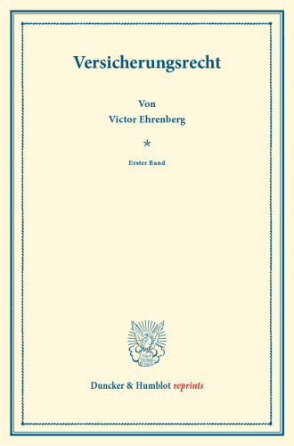 Versicherungsrecht: Erster Band. Mit einem Sachregister. Systematisches Handbuch der Deutschen Rechtswissenschaft. Dritte Abteilung, vierter Teil, erster Band. Hrsg. von Karl Binding