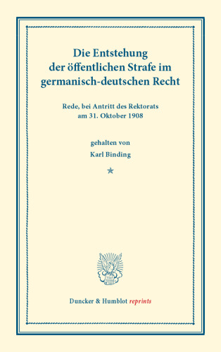 Die Entstehung der öffentlichen Strafe: im germanisch-deutschen Recht. Rede, bei Antritt des Rektorats am 31. Oktober 1908 gehalten