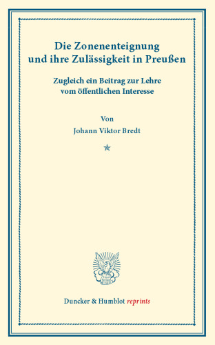 Die Zonenenteignung: und ihre Zulässigkeit in Preußen. Zugleich ein Beitrag zur Lehre vom öffentlichen Interesse