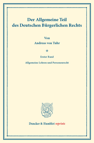 Der Allgemeine Teil des Deutschen Bürgerlichen Rechts: Erster Band: Allgemeine Lehren und Personenrecht. Systematisches Handbuch der Deutschen Rechtswissenschaft. Zehnte Abteilung, erster Teil, erster Band. Hrsg. von Karl Binding