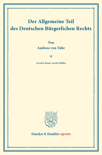 Der Allgemeine Teil des Deutschen Bürgerlichen Rechts: Zweiter Band: Die rechtserheblichen Tatsachen, insbesondere das Rechtsgeschäft. Zweite Hälfte. Systematisches Handbuch der Deutschen Rechtswissenschaft. Zehnte Abteilung, erster Teil, zweiter Band, zweite Hälfte. Hrsg. von Karl Binding