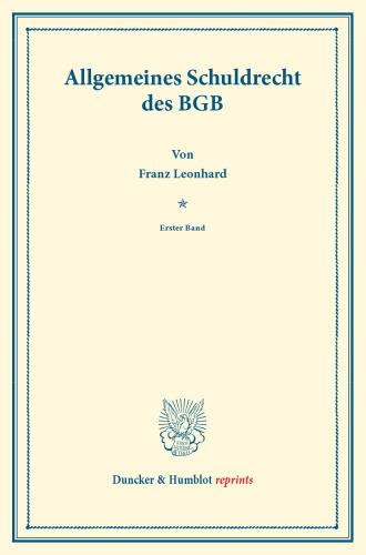 Allgemeines Schuldrecht des BGB: Das Schuldrecht des BGB. Erster Band. Systematisches Handbuch der Deutschen Rechtswissenschaft. Zehnte Abteilung, zweiter Teil, erster Band. Hrsg. von Karl Binding