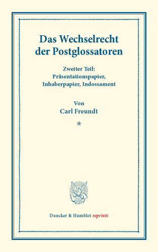 Das Wechselrecht der Postglossatoren: Zweiter Teil: Präsentationspapier, Inhaberpapier, Indossament