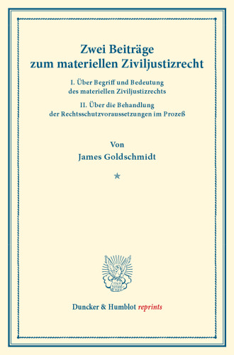 Zwei Beiträge zum materiellen Ziviljustizrecht: I. Über Begriff und Bedeutung des materiellen Ziviljustizrechts. II. Über die Behandlung der Rechtsschutzvoraussetzungen im Prozeß. (Sonderabdruck aus der Festschrift der Berliner Juristenfakultät für Heinrich Brunner)