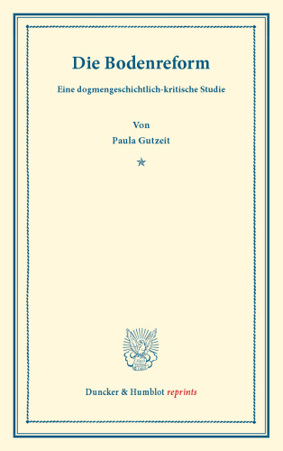 Die Bodenreform: Eine dogmengeschichtlich-kritische Studie