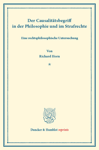 Der Causalitätsbegriff in der Philosophie und im Strafrechte: Eine rechtsphilosophische Untersuchung