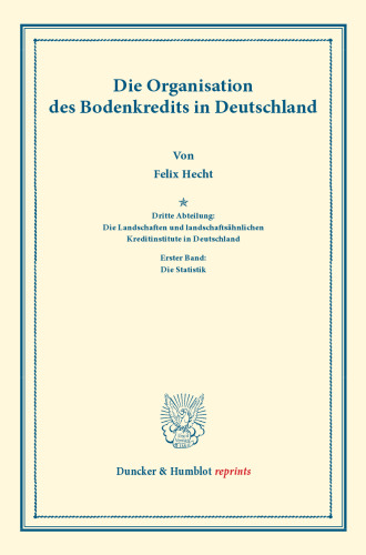 Die Organisation des Bodenkredits in Deutschland: Dritte Abteilung: Die Landschaften und landschaftsähnlichen Kreditinstitute in Deutschland. Erster Band: Die Statistik