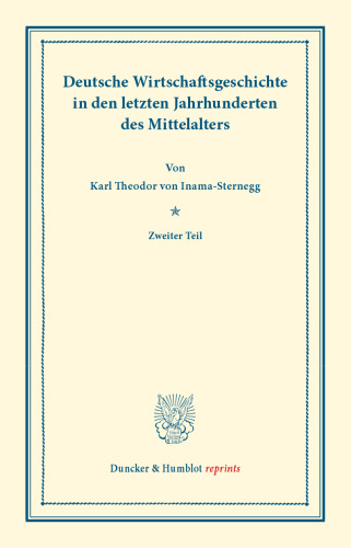 Deutsche Wirtschaftsgeschichte: Dritter Band: Deutsche Wirtschaftsgeschichte in den letzten Jahrhunderten des Mittelalters. Zweiter Teil