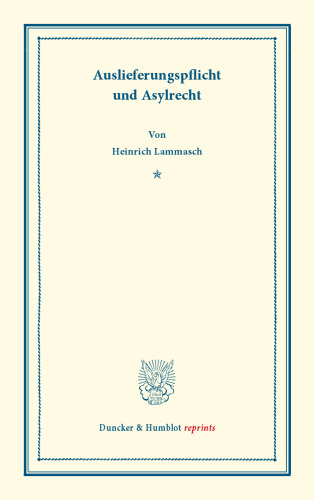 Auslieferungspflicht und Asylrecht: Eine Studie über Theorie und Praxis des internationalen Strafrechtes