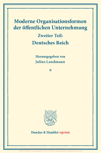 Moderne Organisationsformen der öffentlichen Unternehmung: Zweiter Teil: Deutsches Reich. Mit elf Beiträgen. (Schriften des Vereins für Sozialpolitik, Band 176/II)
