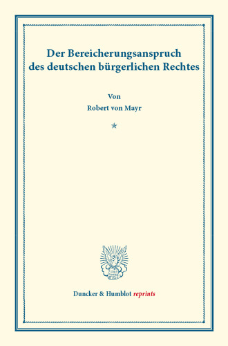 Der Bereicherungsanspruch: des deutschen bürgerlichen Rechts