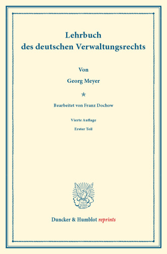 Lehrbuch des deutschen Verwaltungsrechts: Bearb. von Franz Dochow. Erster Teil