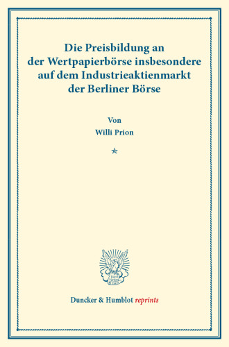 Die Preisbildung an der Wertpapierbörse: insbesondere auf dem Industrieaktienmarkt der Berliner Börse