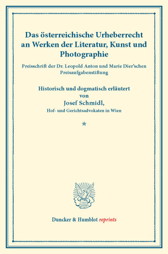 Das österreichische Urheberrecht: an Werken der Literatur, Kunst und Photographie. Historisch und dogmatisch erläutert