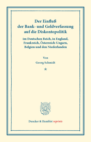 Der Einfluß der Bank- und Geldverfassung auf die Diskontopolitik: im Deutschen Reich, in England, Frankreich, Österreich-Ungarn, Belgien und den Niederlanden