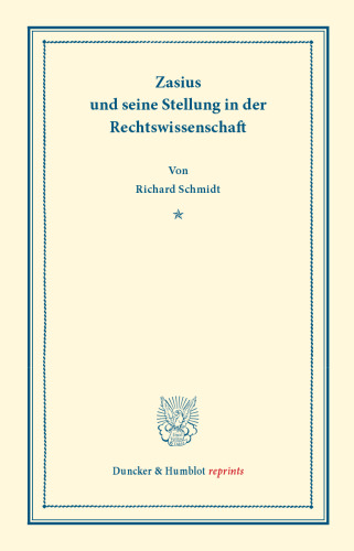Zasius und seine Stellung in der Rechtswissenschaft: Rede, gehalten zur Übergabe des Prorektorats an der Albert-Ludwigs-Universität zu Freiburg am 13. Mai 1903