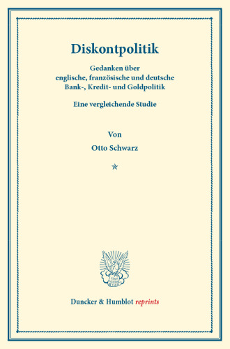 Diskontpolitik: Gedanken über englische, französische und deutsche Bank-, Kredit- und Goldpolitik. Eine vergleichende Studie