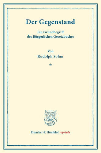 Der Gegenstand: Ein Grundbegriff des Bürgerlichen Gesetzbuches. (Sonderdruck aus: Drei Beiträge zum bürgerlichen Recht. Heinrich Degenkolb zum fünfzigjährigen Doktorjubiläum im Auftrag der Leipziger Juristenfakultät)