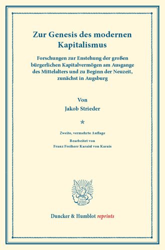 Zur Genesis des modernen Kapitalismus: Forschungen zur Enstehung der großen bürgerlichen Kapitalvermögen am Ausgange des Mittelalters und zu Beginn der Neuzeit, zunächst in Augsburg