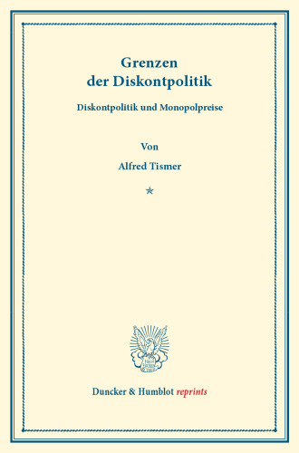 Grenzen der Diskontpolitik: (Diskontpolitik und Monopolpreise). (Veröffentlichungen des Instituts für Finanzwesen an der Handels-Hochschule Berlin III)