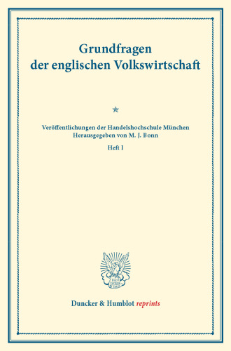 Grundfragen der englischen Volkswirtschaft: (Veröffentlichungen der Handelshochschule München, Heft I)