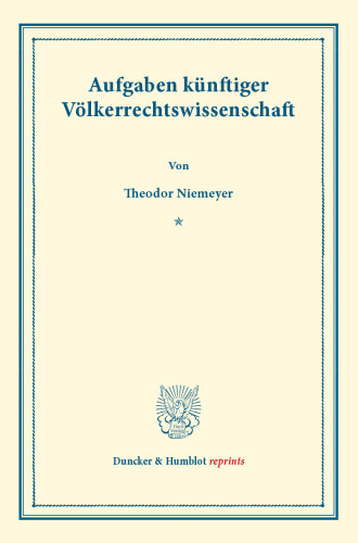 Aufgaben künftiger Völkerrechtswissenschaft: (Veröffentlichungen des Seminars für Internationales Recht an der Universität Kiel, Heft 5)