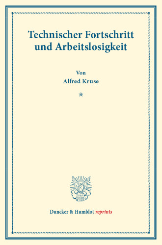 Technischer Fortschritt und Arbeitslosigkeit: (Neue Reihe staatswissenschaftlicher Arbeiten, Heft 3)