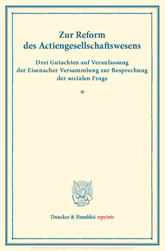 Zur Reform des Actiengesellschaftswesens: Drei Gutachten auf Veranlassung der Eisenacher Versammlung zur Besprechung der socialen Frage. (Schriften des Vereins für Socialpolitik I)