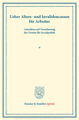 Ueber Alters- und Invalidencassen für Arbeiter: Gutachten auf Veranlassung des Vereins für Socialpolitik. Im Anhang der Entwurf zu einem Gesetz betr. die gegenseitigen Hülfscassen. (Schriften des Vereins für Socialpolitik V)