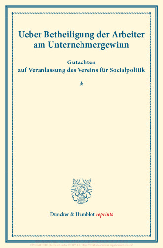 Ueber Betheiligung der Arbeiter am Unternehmergewinn: Gutachten auf Veranlassung des Vereins für Socialpolitik. (Schriften des Vereins für Socialpolitik VI)