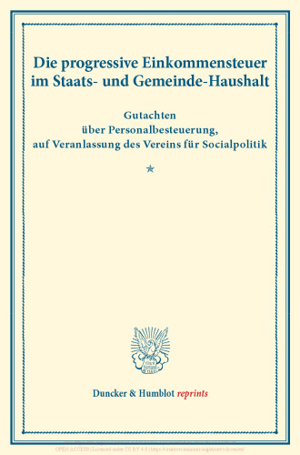 Die progressive Einkommensteuer im Staats- und Gemeinde-Haushalt: Gutachten über Personalbesteuerung, auf Veranlassung des Vereins für Socialpolitik. (Schriften des Vereins für Socialpolitik VIII)