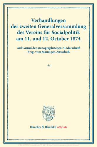 Verhandlungen der zweiten Generalversammlung des Vereins für Socialpolitik am 11. und 12. October 1874: Auf Grund der stenographischen Niederschrift hrsg. vom Ständigen Ausschuß. (Schriften des Vereins für Socialpolitik IX)