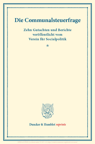 Die Communalsteuerfrage: Zehn Gutachten und Berichte veröffentlicht vom Verein für Socialpolitik. (Schriften des Vereins für Socialpolitik XII)