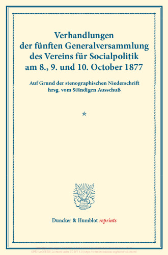 Verhandlungen der fünften Generalversammlung des Vereins für Socialpolitik am 8., 9. und 10. October 1877: Auf Grund der stenographischen Niederschrift hrsg. vom Ständigen Ausschuß. (Schriften des Vereins für Socialpolitik XIV)