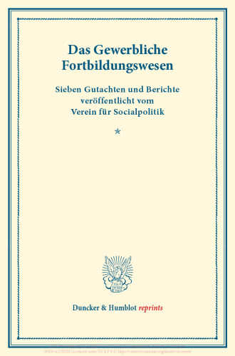 Das Gewerbliche Fortbildungswesen: Sieben Gutachten und Berichte veröffentlicht vom Verein für Socialpolitik. (Schriften des Vereins für Socialpolitik XV)