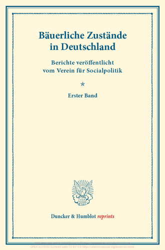 Bäuerliche Zustände in Deutschland: Berichte veröffentlicht vom Verein für Socialpolitik. Erster Band. (Schriften des Vereins für Socialpolitik XXII)