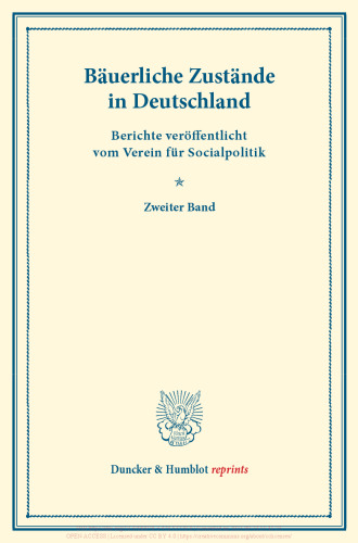Bäuerliche Zustände in Deutschland: Berichte veröffentlicht vom Verein für Socialpolitik. Zweiter Band. (Schriften des Vereins für Socialpolitik XXIII)