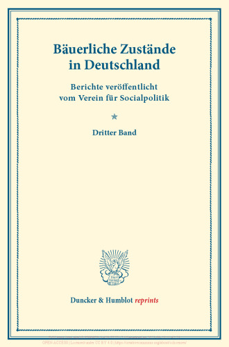 Bäuerliche Zustände in Deutschland: Berichte veröffentlicht vom Verein für Socialpolitik. Dritter Band. (Schriften des Vereins für Socialpolitik XXIV)