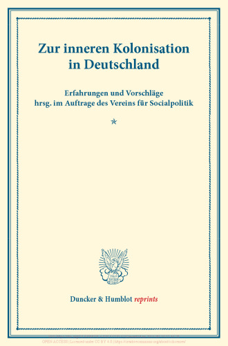 Zur inneren Kolonisation in Deutschland: Erfahrungen und Vorschläge hrsg. im Auftrage des Vereins für Socialpolitik. (Schriften des Vereins für Socialpolitik XXXII)