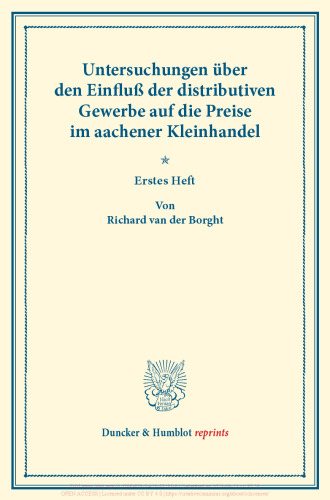 Der Einfluß des Zwischenhandels auf die Preise auf Grund der Preisentwicklung im aachener Kleinhandel: Untersuchungen über den Einfluß der distributiven Gewerbe auf die Preise, erstes Heft. (Schriften des Vereins für Socialpolitik XXXVI)