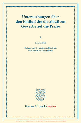 Untersuchungen über den Einfluß der distributiven Gewerbe auf die Preise: Zweites Heft. Berichte und Gutachten veröffentlicht vom Verein für Socialpolitik. (Schriften des Vereins für Socialpolitik XXXVII)