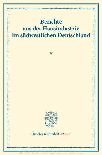 Berichte aus der Hausindustrie im südwestlichen Deutschland: Die deutsche Hausindustrie, dritter Band. (Schriften des Vereins für Socialpolitik XLI)