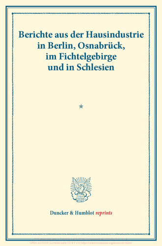Berichte aus der Hausindustrie in Berlin, Osnabrück, im Fichtelgebirge und in Schlesien: Die deutsche Hausindustrie, vierter Band. (Schriften des Vereins für Socialpolitik XLII)